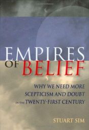 book cover of Empires of belief : why we need more scepticism and doubt in the twenty-first century by Stuart Sim