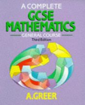 book cover of A complete GCSE mathematics: general course by A. Greer