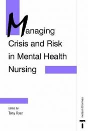 book cover of Managing Crisis and Risk in Mental Health Nursing (C & H S.) by Tony Ryan