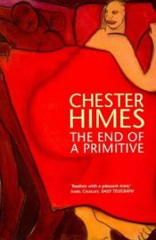 book cover of The End of a Primative by Chester Himes