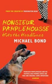 book cover of Monsieur Pamplemousse Hits the Headlines (Monsieur Pamplemousse Mysteries (Paperback)) (Monsieur Pamplemousse Mysteries) by Michael Bond