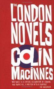 book cover of The Colin MacInnes Omnibus: His Three London Novels ; City of Spades ; Absolute Beginners ; Mr Love and Justice by Colin MacInnes