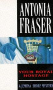 book cover of Your royal hostage by Antonia Fraser