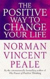book cover of The Positive Way to Change Your Life (Cedar Books) by Norman Vincent Peale