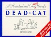 book cover of One Hundred and One More Uses of a Dead Cat by Simon Bond