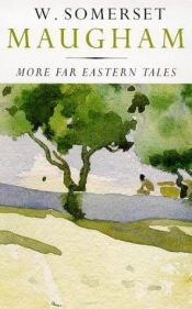 book cover of More Far Eastern Tales by W. Somerset Maugham