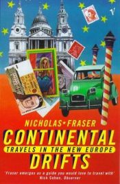 book cover of Continental Drifts: Travels in the New Europe by Nicholas Fraser