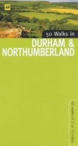 book cover of 50 Walks in Durham & Northumberland: 50 Walks of 2 to 10 Miles by Automobile Association