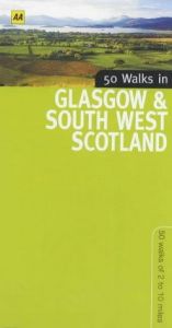 book cover of 50 Walks in Glasgow & South West Scotland: 50 Walks of 2 to 10 Miles by Automobile Association