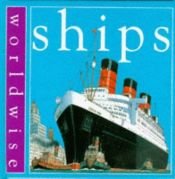 book cover of Ships (Worldwise) by Fiona Macdonald