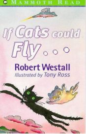 book cover of If Cats Could Fly (Mammoth read) by Robert Westall