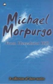 book cover of From Hereabout hill : a collection of short stories by Michael Morpurgo
