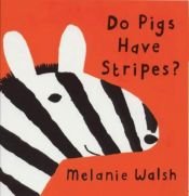 book cover of Do pigs have stripes? by Melanie Walsh