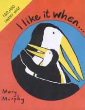 book cover of I Like It When . . by Mary Murphy