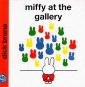book cover of Miffy at the Gallery (Miffy) by Dick Bruna