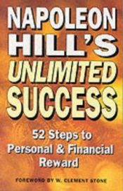 book cover of Napoleon Hill's Unlimited Success: 52 Steps to Personal and Financial Reward by Napoleon Hill