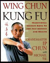 book cover of Wing Chun: Traditional Chinese Kung Fu for Self Defence and Health Includes Qigong Training by Ip Chun