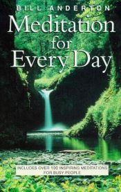 book cover of Meditation for Every Day: Includes over 100 Inspiring Meditations for Busy People by Bill Anderton