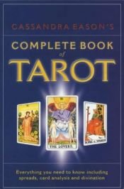 book cover of Cassandra Eason's Complete Book of Tarot: Everything You Need to Know Including Spreads, Card Analysis and Divinati by Cassandra Eason
