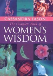 book cover of The Complete Book of Women's Wisdom by Cassandra Eason