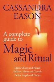 book cover of The Complete Book of Magic and Ritual by Cassandra Eason