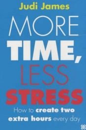 book cover of More Time, Less Stress by Judi James