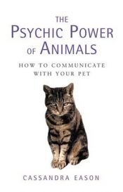 book cover of The Psychic Power of Animals: How to Communicate With Your Pet by Cassandra Eason