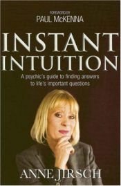 book cover of Instant Intuition: A Psychic's Guide to Finding Answers to Life's Important Questions by Anne Jirsch