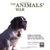 book cover of The Animals' War: Animals in Wartime from the First World War to the Present Day by Juliet Gardiner