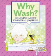 book cover of Why Wash? (Where Did I Come From?) by Claire Llewellyn
