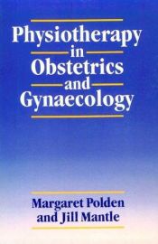 book cover of Physiotherapy in obstetrics and gynaecology by Margie Polden