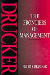 book cover of The Frontiers of Management: Where Tomorrow's Decisions Are Being Shaped Today by Peter Drucker