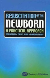 book cover of Resuscitation of the Newborn: A Practical Approach (BfM books for midwives) by David Drew