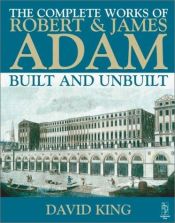 book cover of The complete works of Robert and James Adam by David King
