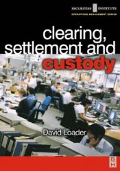 book cover of Clearing, Settlement and Custody (Securities Institute Operations Management) by David Loader
