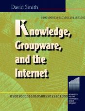 book cover of Knowledge, Groupware and the Internet (Resources for the Knowledge-Based Economy Series) by David Smith