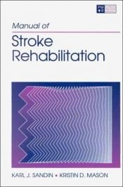 book cover of Manual of stroke rehabilitation by Karl J. Sandin