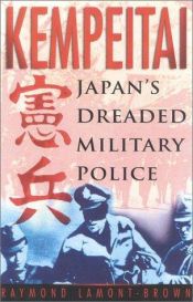 book cover of Kemeitai, Japans Dreaded Military Police by Raymond Lamont-Brown