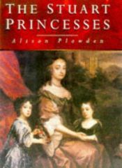 book cover of The Stuart Princess by Alison Plowden