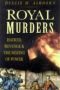 Royal Murders: Hatred, Revenge and the Seizing of Power