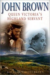 book cover of John Brown: Queen Victoria's Highland Servant by Raymond Lamont-Brown