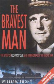book cover of The Bravest Man : Richard O'Kane and the Amazing Submarine Adventures of the USS Tang by William Tuohy