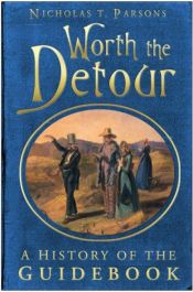 book cover of Worth the Detour: A History of the Guide Book by Nicholas T Parsons
