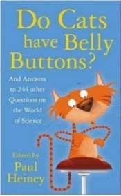 book cover of Do Cats Have Belly Buttons?: And Answers to 249 Other Questions on the World of Science by Paul Heiney