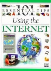 book cover of Using the Internet - 101 Essential Tips by DK Publishing
