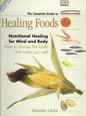 book cover of The Complete Guide to Healing Foods: Nutritional Healing for Body and Mind by Amanda Ursell