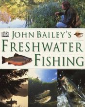 book cover of John Bailey's Freshwater Fishing by John Bailey