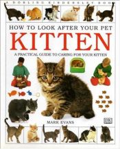 book cover of A Practical Guide to Caring For Your Kitten (How to Look After Your Pet Series) by Mark Evans
