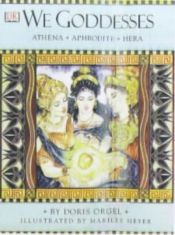 book cover of We goddesses : Athena, Aphrodite, Hera by Doris Orgel