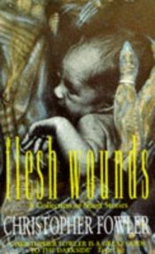 book cover of Flesh wounds by Christopher Fowler
